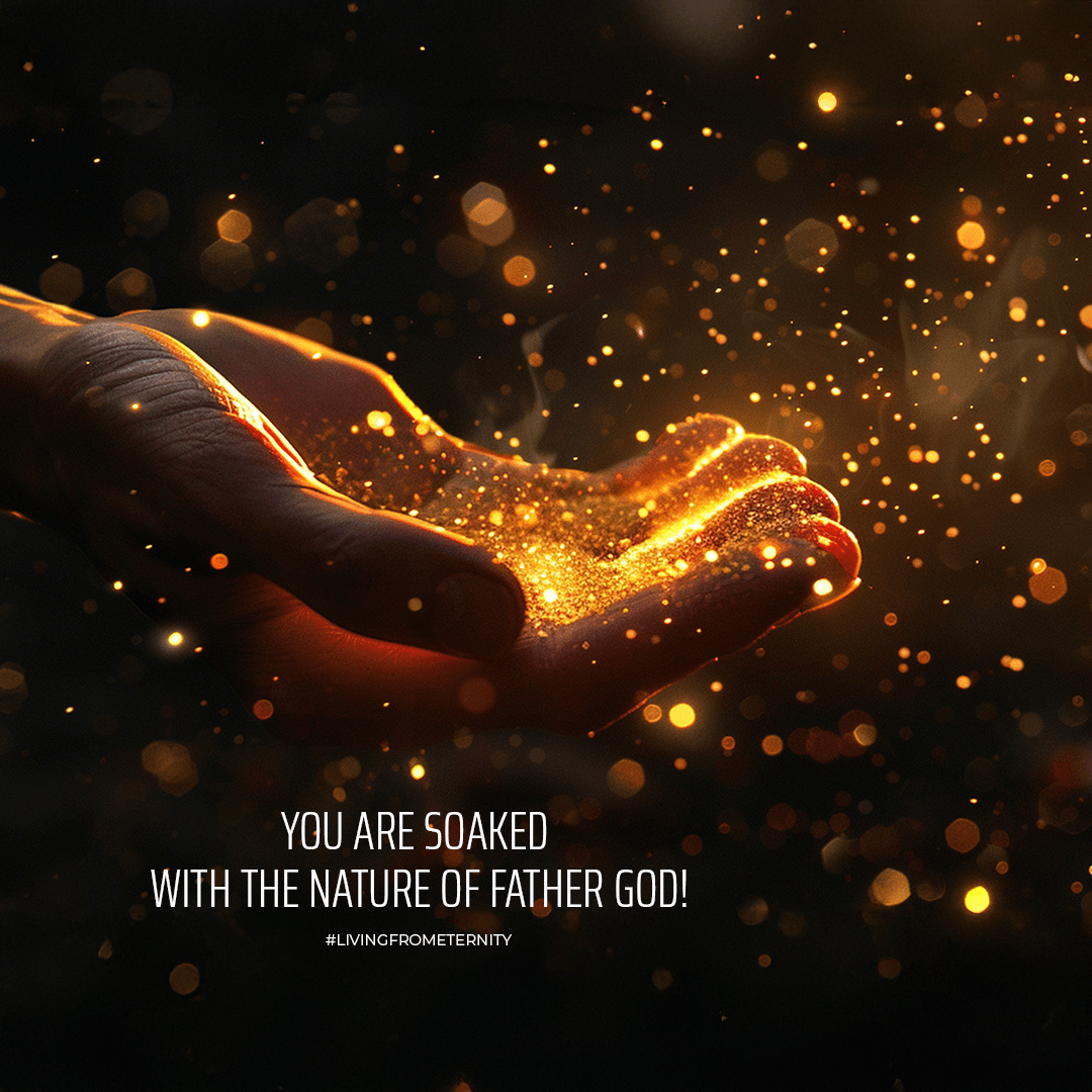 you-are-soaked-with-the-nature-of-father-god
